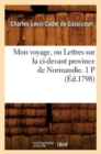 Image for Mon Voyage, Ou Lettres Sur La CI-Devant Province de Normandie. 1 P (?d.1798)