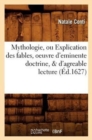 Image for Mythologie, Ou Explication Des Fables, Oeuvre d&#39;Eminente Doctrine, &amp; d&#39;Agreable Lecture (?d.1627)