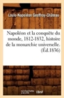 Image for Napol?on Et La Conqu?te Du Monde, 1812-1832, Histoire de la Monarchie Universelle. (?d.1836)