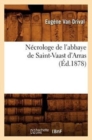 Image for Necrologe de l&#39;Abbaye de Saint-Vaast d&#39;Arras (Ed.1878)
