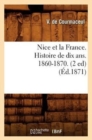 Image for Nice Et La France. Histoire de Dix Ans. 1860-1870. (2 Ed) (Ed.1871)