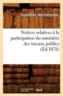 Image for Notices Relatives A La Participation Du Ministere Des Travaux Publics (Ed.1878)