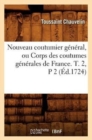 Image for Nouveau Coutumier General, Ou Corps Des Coutumes Generales de France. T. 2, P 2 (Ed.1724)