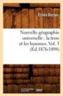 Image for Nouvelle G?ographie Universelle: La Terre Et Les Hommes. Vol. 3 (?d.1876-1894)