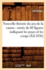 Image for Nouvelle Theorie Du Jeu de la Canne: Ornee de 60 Figures Indiquant Les Poses Et Les Coups (Ed.1856)