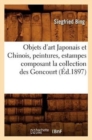Image for Objets d&#39;Art Japonais Et Chinois, Peintures, Estampes Composant La Collection Des Goncourt (?d.1897)