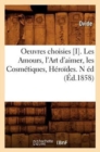 Image for Oeuvres Choisies [I]. Les Amours, l&#39;Art d&#39;Aimer, Les Cosm?tiques, H?ro?des. N ?d (?d.1858)