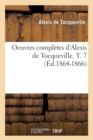 Image for Oeuvres Compl?tes d&#39;Alexis de Tocqueville. T. 7 (?d.1864-1866)