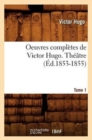Image for Oeuvres Compl?tes de Victor Hugo. Th??tre. Tome 1 (?d.1853-1855)
