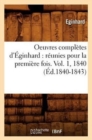 Image for Oeuvres Compl?tes d&#39;?ginhard: R?unies Pour La Premi?re Fois. Vol. 1, 1840 (?d.1840-1843)