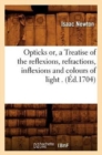 Image for Opticks Or, a Treatise of the Reflexions, Refractions, Inflexions and Colours of Light . (?d.1704)