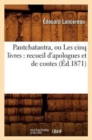 Image for Pantchatantra, Ou Les Cinq Livres: Recueil d&#39;Apologues Et de Contes (Ed.1871)