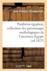 Image for Panth?on ?gyptien, Collection Des Personnages Mythologiques de l&#39;Ancienne ?gypte (Ed.1823)