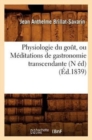 Image for Physiologie Du Go?t, Ou M?ditations de Gastronomie Transcendante (N ?d) (?d.1839)
