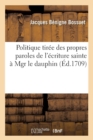 Image for Politique Tir?e Des Propres Paroles de l&#39;?criture Sainte ? Mgr Le Dauphin (?d.1709)