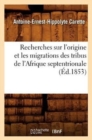 Image for Recherches Sur l&#39;Origine Et Les Migrations Des Tribus de l&#39;Afrique Septentrionale (?d.1853)
