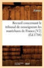 Image for Recueil Concernant Le Tribunal de Nosseigneurs Les Marechaux de France, [V2] (Ed.1784)