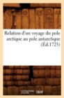 Image for Relation d&#39;Un Voyage Du Pole Arctique Au Pole Antarctique (Ed.1723)