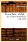 Image for Renan, Taine, Michelet: Les Ma?tres de l&#39;Histoire (?d.1894)