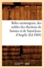 Image for Roles Saintongeais, Des Nobles Des Elections de Saintes Et de Saint-Jean-d&#39;Angely (Ed.1869)
