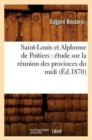 Image for Saint-Louis Et Alphonse de Poitiers: ?tude Sur La R?union Des Provinces Du MIDI (?d.1870)