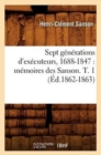 Image for Sept Generations d&#39;Executeurs, 1688-1847: Memoires Des Sanson. T. 1 (Ed.1862-1863)