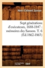 Image for Sept Generations d&#39;Executeurs, 1688-1847: Memoires Des Sanson. T. 6 (Ed.1862-1863)
