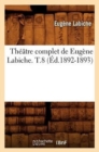 Image for Th??tre Complet de Eug?ne Labiche. T.8 (?d.1892-1893)