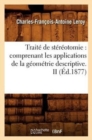 Image for Trait? de St?r?otomie: Comprenant Les Applications de la G?om?trie Descriptive. II (?d.1877)