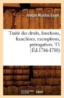 Image for Traite Des Droits, Fonctions, Franchises, Exemptions, Prerogatives. T1 (Ed.1786-1788)