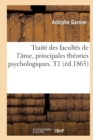 Image for Trait? Des Facult?s de l&#39;?me, Principales Th?ories Psychologiques. T1 (?d.1865)