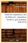 Image for Traite Des Reparations, Lois Du Batiment: Reparations Locatives, Gros Entretien (Ed.1874)
