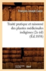 Image for Trait? Pratique Et Raisonn? Des Plantes M?dicinales Indig?nes (2e ?d) (?d.1858)