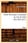 Image for Trait? Th?orique Et Pratique de l&#39;Art de B?tir. Tome 1 (?d.1802-1817)