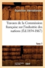Image for Travaux de la Commission Fran?aise Sur l&#39;Industrie Des Nations. Tome 7 (?d.1854-1867)