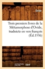 Image for Trois Premiers Livres de la M?tamorphose d&#39;Ovide, Traduictz En Vers Fran?ois (?d.1556)