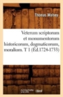 Image for Veterum Scriptorum Et Monumentorum Historicorum, Dogmaticorum, Moralium. T 1 (?d.1724-1733)