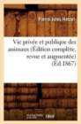 Image for Vie Privee Et Publique Des Animaux (Edition Complete, Revue Et Augmentee) (Ed.1867)