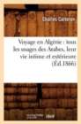 Image for Voyage En Algerie: Tous Les Usages Des Arabes, Leur Vie Intime Et Exterieure (Ed.1866)