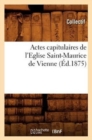 Image for Actes Capitulaires de l&#39;Eglise Saint-Maurice de Vienne (Ed.1875)