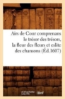 Image for Airs de Cour Comprenans Le Tresor Des Tresors, La Fleur Des Fleurs Et Eslite Des Chansons (Ed.1607)