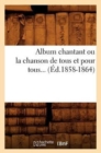 Image for Album chantant ou la chanson de tous et pour tous (Ed.1858-1864)