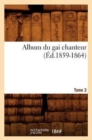 Image for Album Du Gai Chanteur. Tome 3 (Ed.1859-1864)