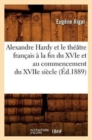 Image for Alexandre Hardy Et Le Th??tre Fran?ais ? La Fin Du Xvie Et Au Commencement Du Xviie Si?cle (?d.1889)