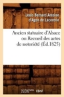 Image for Ancien Statuaire d&#39;Alsace Ou Recueil Des Actes de Notoriete (Ed.1825)