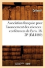 Image for Association Francaise Pour l&#39;Avancement Des Sciences: Conferences de Paris. 18. 2p (Ed.1889)