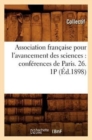 Image for Association Francaise Pour l&#39;Avancement Des Sciences: Conferences de Paris. 26. 1p (Ed.1898)