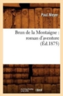 Image for Brun de la Montaigne: Roman d&#39;Aventure (Ed.1875)