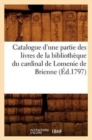 Image for Catalogue d&#39;Une Partie Des Livres de la Bibliotheque Du Cardinal de Lomenie de Brienne (Ed.1797)