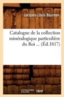 Image for Catalogue de la Collection Min?ralogique Particuli?re Du Roi (?d.1817)